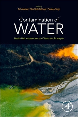 Contamination of Water: Health Risk Assessment and Treatment Strategies by Ahamad, Arif