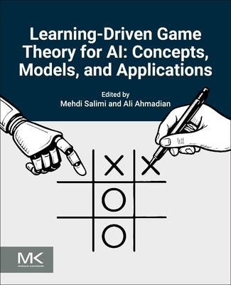 Learning-Driven Game Theory for AI: Concepts, Models, and Applications by Salimi, Mehdi