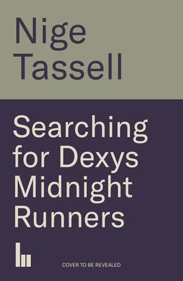 Searching for Dexys Midnight Runners by Tassell, Nige