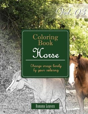 Horse Collection: Gray Scale Photo Adult Coloring Book, Mind Relaxation Stress Relief Coloring Book Vol3: Series of coloring book for ad by Leaves, Banana