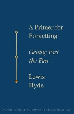 A Primer for Forgetting: Getting Past the Past by Hyde, Lewis