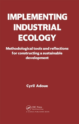 Implementing Industrial Ecology: Methodological Tools and Reflections for Constructing a Sustainable Development by Adoue, Cyril