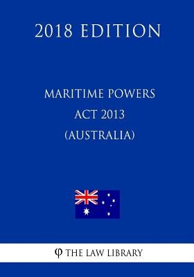 Maritime Powers Act 2013 (Australia) (2018 Edition) by The Law Library