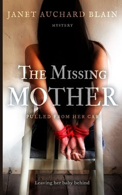 The Missing Mother: Pulled from her car... by Blain, Janet Auchard