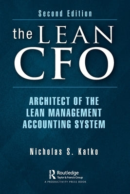 The Lean CFO: Architect of the Lean Management Accounting System by Katko, Nicholas S.