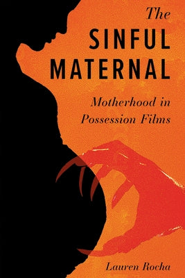 The Sinful Maternal: Motherhood in Possession Films by Rocha, Lauren