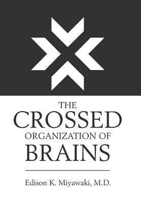 The Crossed Organization of Brains by Miyawaki, Edison K.