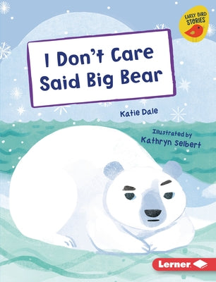 I Don't Care Said Big Bear by Dale, Katie