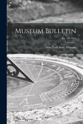 Museum Bulletin; no. 180 1916 by New York State Museum