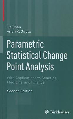 Parametric Statistical Change Point Analysis: With Applications to Genetics, Medicine, and Finance by Chen, Jie