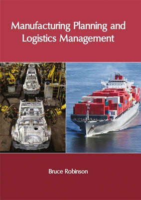 Manufacturing Planning and Logistics Management by Robinson, Bruce