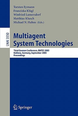 Multiagent System Technologies: Third German Conference, Mates 2005, Koblenz, Germany, September 11-13, 2005, Proceedings by Eymann, Torsten