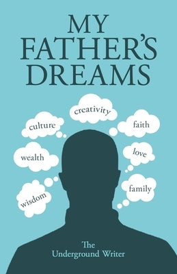 My Father's Dreams by The Underground Writer