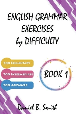 English Grammar Exercises by Difficulty: Book 1 by Smith, Daniel B.