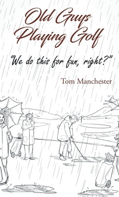 Old Guys Playing Golf by Manchester, Tom