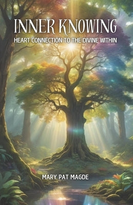 Inner Knowing: Heart Connection to the Divine Within by Bickford, Pamela