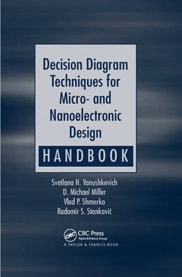 Decision Diagram Techniques for Micro- and Nanoelectronic Design Handbook by Yanushkevich, Svetlana N.
