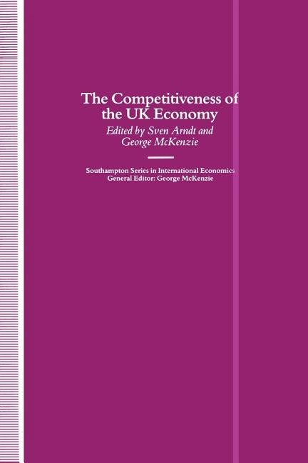 The Competitiveness of the UK Economy by McKenzie, George W.