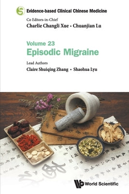 Evidence-Based Clinical Chinese Medicine - Volume 23: Episodic Migraine by Xue, Charlie Changli