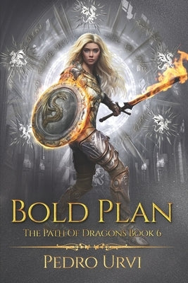 Bold Plan: (The Path of Dragons, Book 6) by Urvi, Pedro