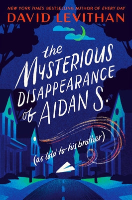 The Mysterious Disappearance of Aidan S.: As Told to His Brother by Levithan, David