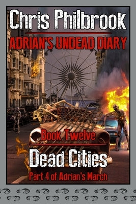 Dead Cities: Adrian's March. Part Four by Philbrook, Chris