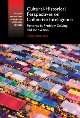 Cultural-Historical Perspectives on Collective Intelligence: Patterns in Problem Solving and Innovation by Baltzersen, Rolf K.