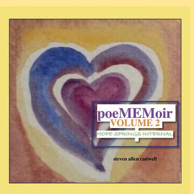 PoeMEMoir Volume 2: Hope Springs Internal by Cadwell, Steven Allen