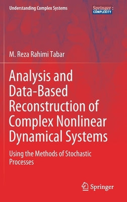 Analysis and Data-Based Reconstruction of Complex Nonlinear Dynamical Systems: Using the Methods of Stochastic Processes by Rahimi Tabar, M. Reza