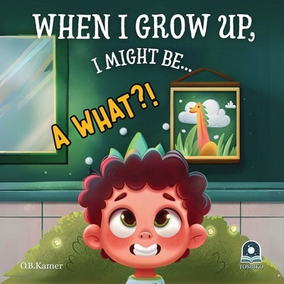 When I Grow Up, I Might Be...: Funny Kids Book About Careers: Imaginative Story for Ages 2-5 Whimsical Jobs & Dream Exploration Early Learning Picture by Kamer, O. B.