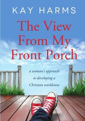 The View from My Front Porch by Harms, Kay