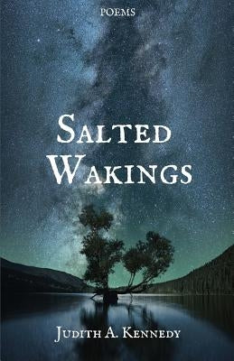 Salted Wakings by Kennedy, Judith A.