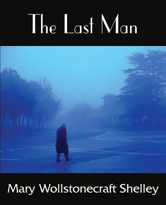 The Last Man by Shelley, Mary Wollstonecraft