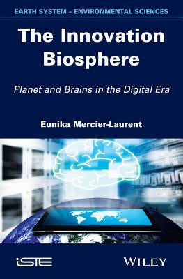 The Innovation Biosphere: Planet and Brains in the Digital Era by Mercier-Laurent, Eunika
