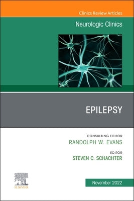 Epilepsy, an Issue of Neurologic Clinics: Volume 40-4 by Schachter, Steven C.