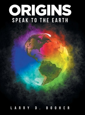 Origins: Speak to the Earth by Booher, Larry D.