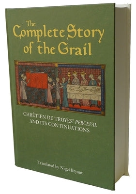 The Complete Story of the Grail: Chrétien de Troyes' Perceval and Its Continuations by Troyes, Chrétien de