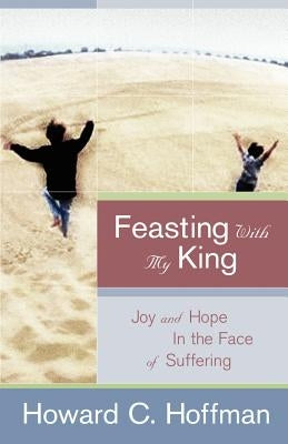 Feasting With My King by Hoffman, Howard C.