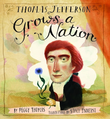 Thomas Jefferson Grows a Nation by Thomas, Peggy