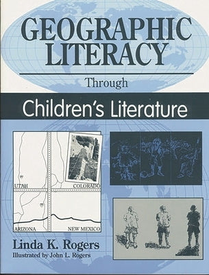 Geographic Literacy Through Children's Literature by Rogers, Linda K.