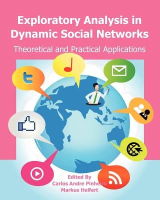 Exploratory Analysis in Dynamic Social Networks: Theoretical and Practical Applications by Helfert, Markus