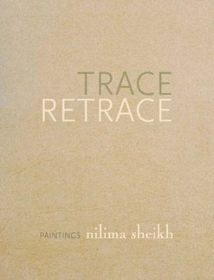 Trace Retrace: Paintings, Nilima Sheikh by Sangari, Kumkum
