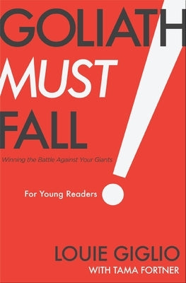 Goliath Must Fall for Young Readers: Winning the Battle Against Your Giants by Giglio, Louie