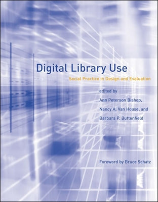 Digital Library Use: Social Practice in Design and Evaluation by Peterson-Kemp, Ann