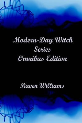Modern-Day Witch Series: Omnibus Edition by Williams, Raven