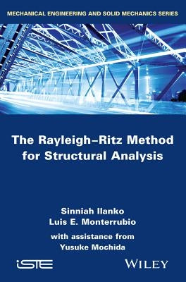 The Rayleigh-Ritz Method for Structural Analysis by Ilanko, Sinniah