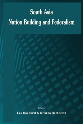 South Asia: Nation Building and Federalism by Baral, Lokraj