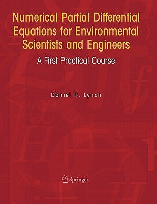 Numerical Partial Differential Equations for Environmental Scientists and Engineers: A First Practical Course by Lynch, Daniel R.