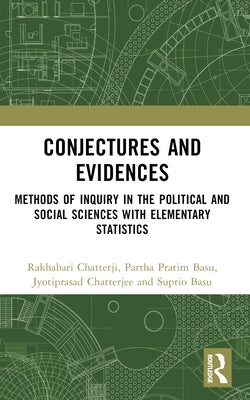 Conjectures and Evidences: Methods of Inquiry in the Political and Social Sciences with Elementary Statistics by Chatterji, Rakhahari