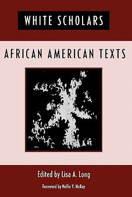White Scholars/African American Texts by Long, Lisa